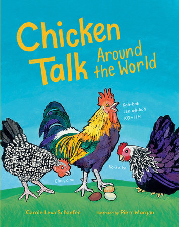 Chicken Talk Around the World Hardcover by Carole Lexa Schaefer; Illustrated by Pierr Morgan