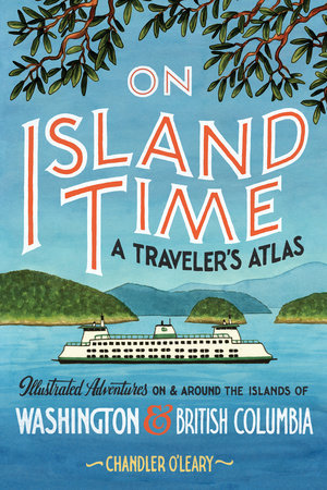 On Island Time: A Traveler's Atlas Paperback by Chandler O'Leary