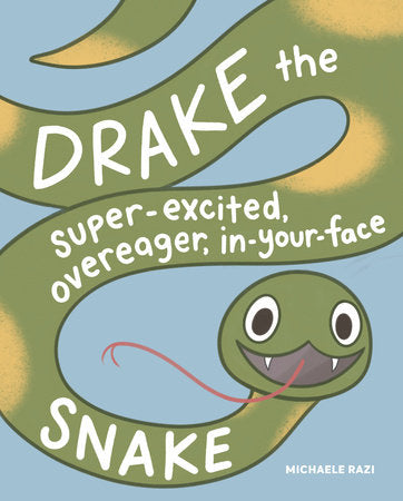 Drake the Super-Excited, Overeager, In-Your-Face Snake Hardcover by Michaele Razi
