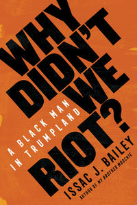 Why Didn't We Riot? Paperback by Issac J. Bailey