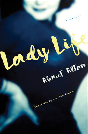 Lady Life: A Novel Paperback by Ahmet Altan