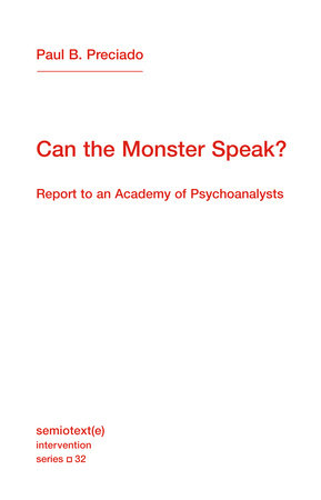 Can the Monster Speak? Paperback by Paul B. Preciado; translated by Frank Wynne