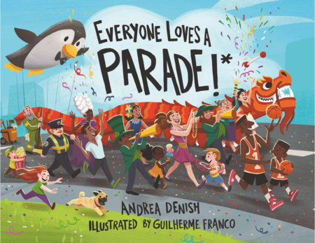 Everyone Loves a Parade!* Hardcover by Andrea Denish; Illustrated by Guilherme Franco