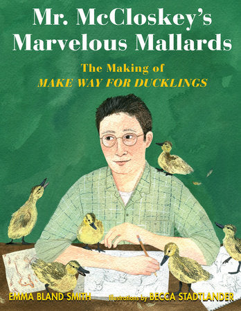 Mr. McCloskey's Marvelous Mallards Hardcover by Emma Bland Smith; Illustrated by Becca Stadtlander