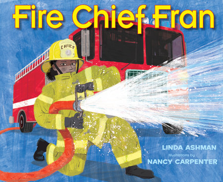 Fire Chief Fran Hardcover by Linda Ashman; Illustrated by Nancy Carpenter