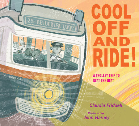 Cool Off and Ride!: A Trolley Trip to Beat the Heat Hardcover by Claudia Friddell
