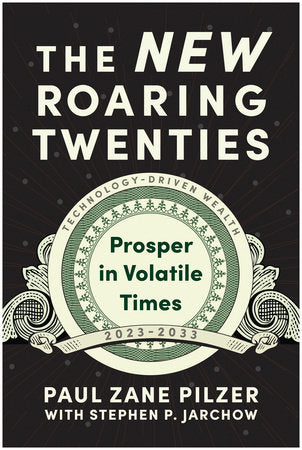 The New Roaring Twenties: Prosper in Volatile Times Hardcover by Paul Zane Pilzer