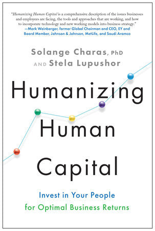 Humanizing Human Capital Hardcover by Solange Charas, PhD, and Stela Lupushor