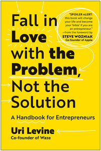 Fall in Love with the Problem, Not the Solution Hardcover by Uri Levine