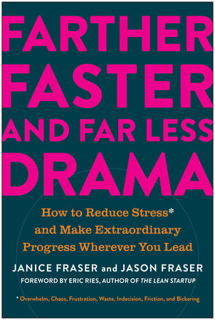 Farther, Faster, and Far Less Drama: How to Reduce Stress and Make Extraordinary Progress Wherever You Lead Hardcover by Janice Fraser