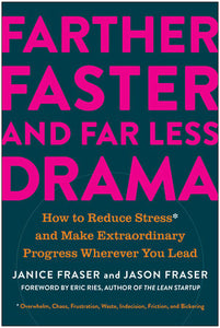 Farther, Faster, and Far Less Drama: How to Reduce Stress and Make Extraordinary Progress Wherever You Lead Hardcover by Janice Fraser