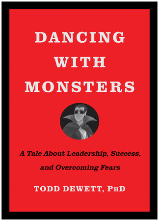 Dancing with Monsters: A Tale About Leadership, Success, and Overcoming Fears Hardcover by Todd Dewett PhD