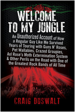 Welcome to My Jungle: An Unauthorized Account of How a Regular Guy Like Me Survived Years of Touring with Guns N' Roses Paperback by Craig Duswalt