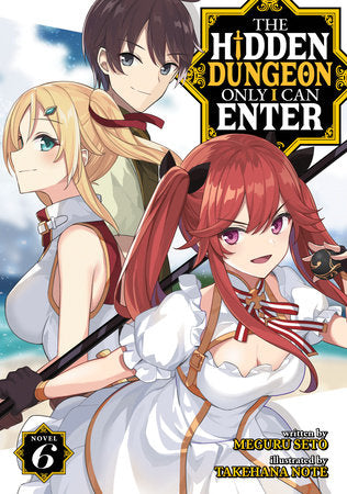The Hidden Dungeon Only I Can Enter (Light Novel) Vol. 6 Paperback by Meguru Seto; Illustrated by Takehana Note