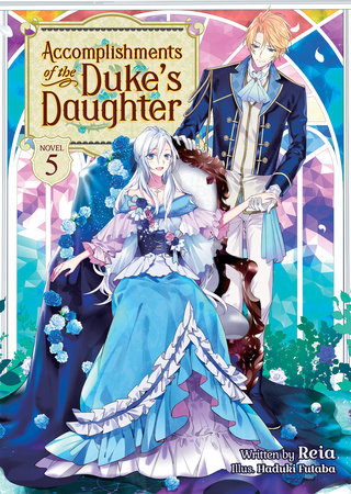 Accomplishments of the Duke's Daughter (Light Novel) Vol. 5 Paperback by Reia; Illustrated by Haduki Futaba