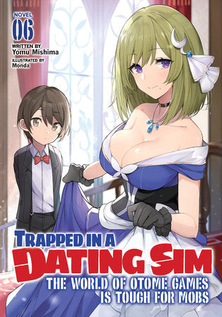 Trapped in a Dating Sim: The World of Otome Games is Tough for Mobs (Light Novel) Vol. 6 Paperback by Yomu Mishima; Illustrated by Monda