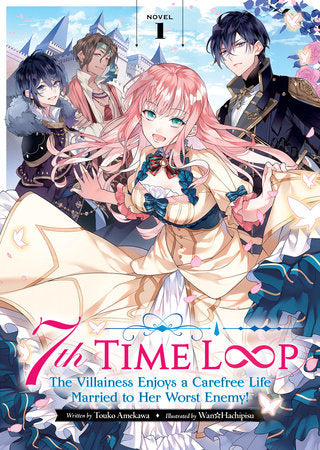 7th Time Loop: The Villainess Enjoys a Carefree Life Married to Her Worst Enemy! (Light Novel) Vol. 1 Paperback by Touko Amekawa; Illustrated by Wan Hachipisu