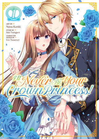 I'll Never Be Your Crown Princess! (Manga) Vol. 1 Paperback by Saki Tsukigami; Illustrated by Natsu Kuroki; Character Designs by Enn Tsutamori