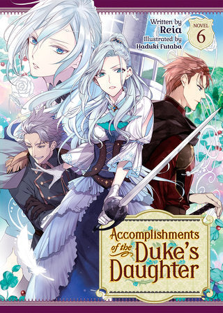 Accomplishments of the Duke's Daughter (Light Novel) Vol. 6 Paperback by Reia; Illustrated by Haduki Futaba