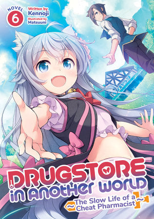 Drugstore in Another World: The Slow Life of a Cheat Pharmacist (Light Novel) Vol. 6 Paperback by Kennoji; Illustrated by Matsuuni
