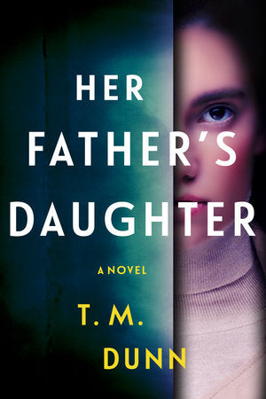 Her Father's Daughter: A Novel Hardcover by T. M. Dunn