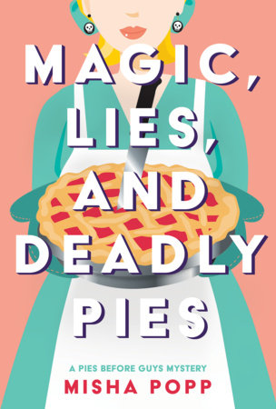 Magic, Lies, and Deadly Pies Paperback by Misha Popp