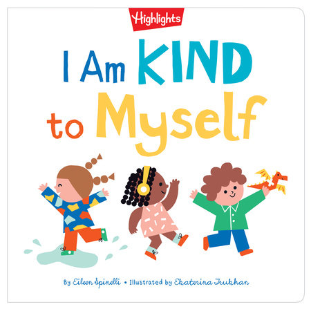 I Am Kind to Myself Hardcover by Eileen Spinelli; Illustrated by Ekaterina Trukhan