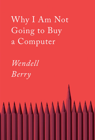 Why I Am Not Going to Buy a Computer Paperback by Wendell Berry