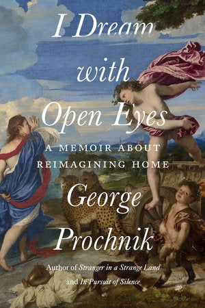 I Dream with Open Eyes Hardcover by George Prochnik