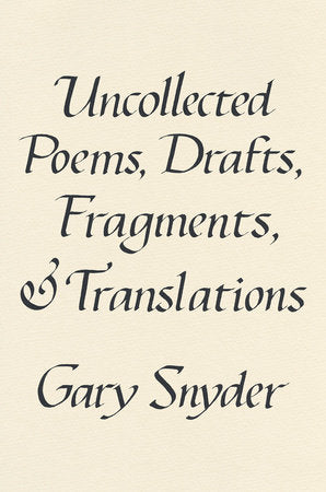 Uncollected Poems, Drafts, Fragments, and Translations Hardcover by Gary Snyder