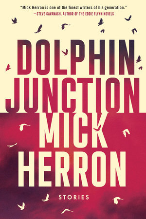 Dolphin Junction: Stories Hardcover by Mick Herron