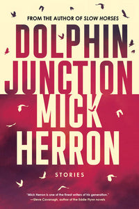 Dolphin Junction: Stories Paperback by Mick Herron