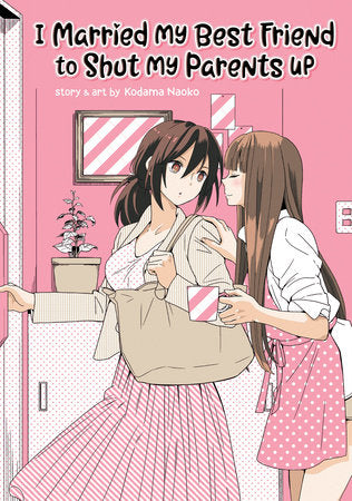 I Married My Best Friend to Shut My Parents Up Paperback by Kodama Naoko