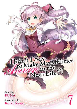 Didn't I Say to Make My Abilities Average in the Next Life?! (Light Novel) Vol. 7 Paperback by FUNA; Illustrated by Itsuki Akata