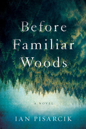 Before Familiar Woods Hardcover by Ian Pisarcik