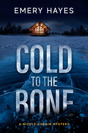 Cold to the Bone Hardcover by Emery Hayes