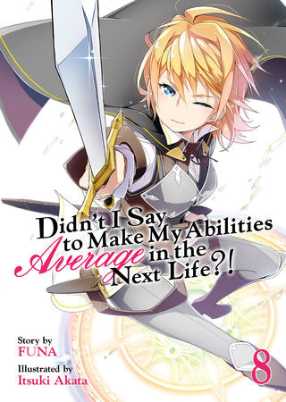 Didn't I Say to Make My Abilities Average in the Next Life?! (Light Novel) Vol. 8 Paperback by FUNA; Illustrated by Itsuki Akata