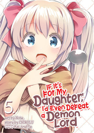 If It's for My Daughter, I'd Even Defeat a Demon Lord (Manga) Vol. 5 Paperback by Chirolu; Illustrated by Hota
