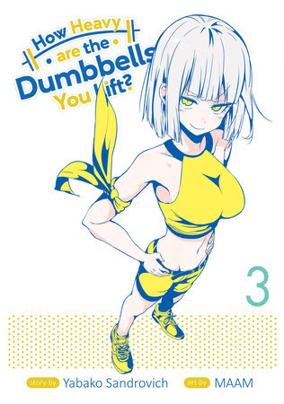 How Heavy are the Dumbbells You Lift? Vol. 3 Paperback by Yabako Sandrovich; Illustrated by MAAM
