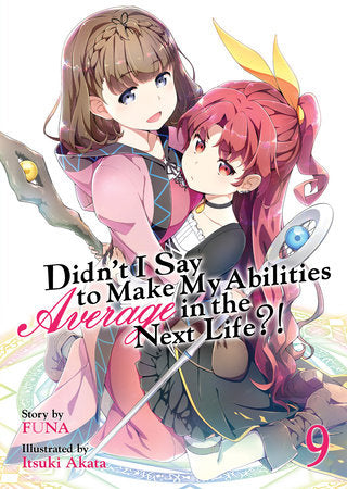 Didn't I Say to Make My Abilities Average in the Next Life?! (Light Novel) Vol. 9 Paperback by FUNA; Illustrated by Itsuki Akata