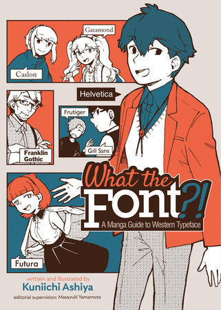 What the Font?! - A Manga Guide to Western Typeface Paperback by Kuniichi Ashiya; Supervised by Masayuki Yamamoto
