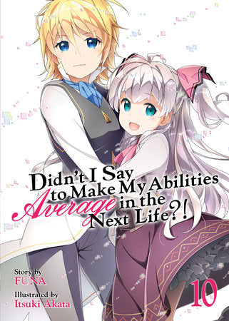 Didn't I Say to Make My Abilities Average in the Next Life?! (Light Novel) Vol. 10 Paperback by FUNA; Illustrated by Itsuki Akata