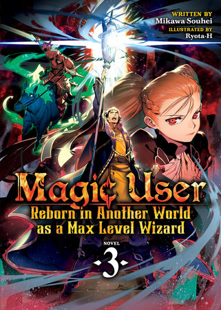 Magic User: Reborn in Another World as a Max Level Wizard (Light Novel) Vol. 3 Paperback by Mikawa Souhei; Illustrated by Ryota-H