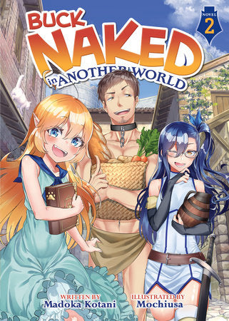 Buck Naked in Another World (Light Novel) Vol. 2 Paperback by Madoka Kotani; Illustrated by Mochiusa