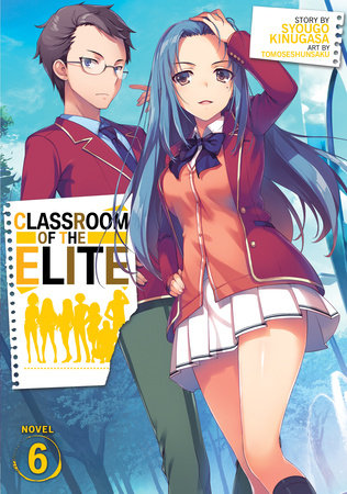 Classroom of the Elite (Light Novel) Vol. 6 Paperback by Syougo Kinugasa; Illustrated by Tomoseshunsaku