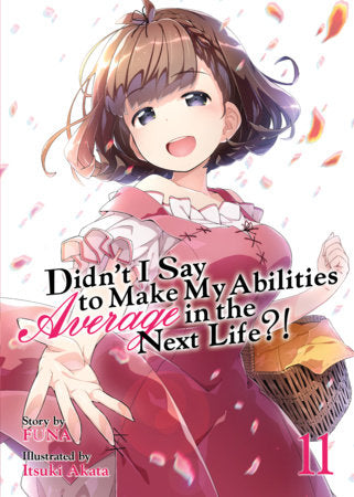 Didn't I Say to Make My Abilities Average in the Next Life?! (Light Novel) Vol. 11 Paperback by FUNA; Illustrated by Itsuki Akata
