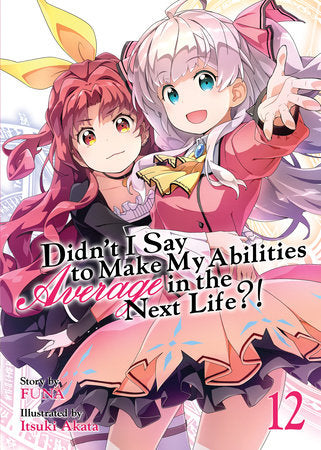 Didn't I Say to Make My Abilities Average in the Next Life?! (Light Novel) Vol. 12 Paperback by FUNA; Illustrated by Itsuki Akata