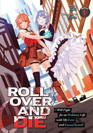 ROLL OVER AND DIE: I Will Fight for an Ordinary Life with My Love and Cursed Sword! (Light Novel) Vol. 1 Paperback by kiki; Illustrated by kinta