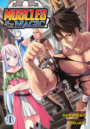 Muscles are Better Than Magic! (Light Novel) Vol. 1 Paperback by DORANEKO; Illustrated by Relucy