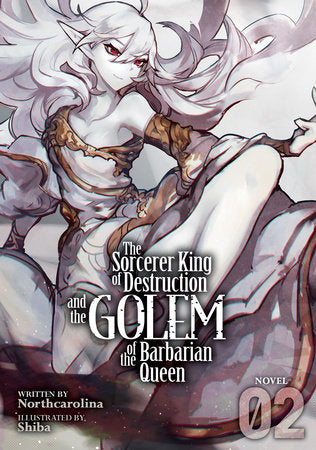The Sorcerer King of Destruction and the Golem of the Barbarian Queen (Light Novel) Vol. 2 Paperback by Northcarolina; Illustrated by Shiba